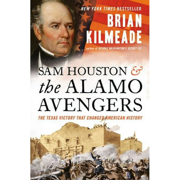 Pre-Owned Sam Houston and the Alamo Avengers: The Texas Victory That Changed American History (Hardcover 9780525540533) by Brian Kilmeade