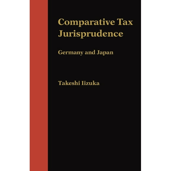 Comparative Tax Jurisprudence: Germany and Japan, (Hardcover)