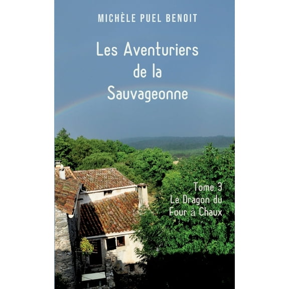 Les Aventuriers de la Sauvageonne: Tome 3: Le Dragon du Four à Chaux, (Paperback)