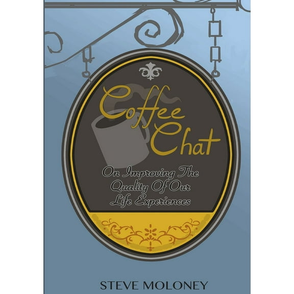 Coffee Chat on Improving the Quality of Our Life Experiences, (Paperback)