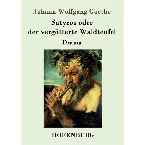 Satyros oder der vergötterte Waldteufel : Drama (Paperback)