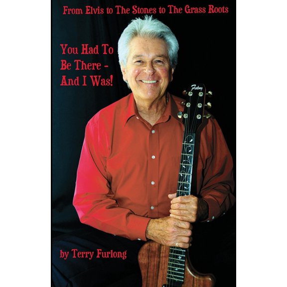 You Had To Be There - And I Was!: From Elvis to The Stones to The Grass Roots, (Paperback)