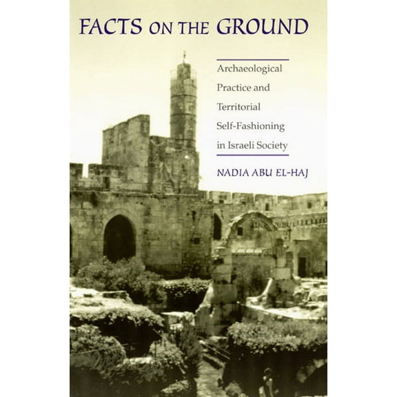 Facts on the Ground: Archaeological Practice and Territorial Self-Fashioning in Israeli Society, (Paperback)