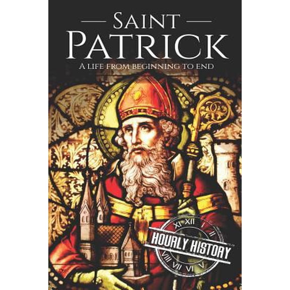 Pre-Owned Saint Patrick: A Life From Beginning to End (Paperback) 1726825353 9781726825351