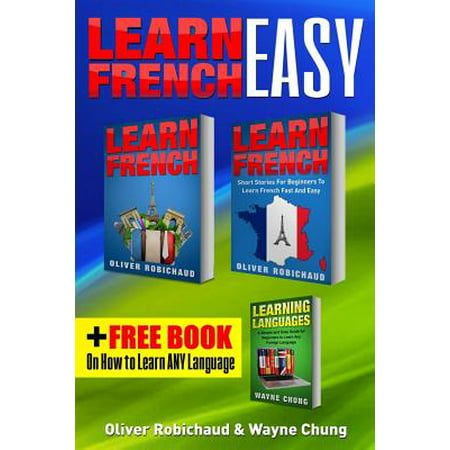 Learn French : 3 Books in 1! a Fast and Easy Guide for Beginners to Learn Conversational French & Short Stories for Beginners Plus Learn Languages Bonus (Best Way To Learn Conversational French)