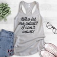 thumbnail image 2 of Who Let Me Adult I Can't Adult Tank Top, Ladies Racerback Tank Top, Immature Tank, Adult Tank Adultish Tank, Silver Gray, Medium, 2 of 3