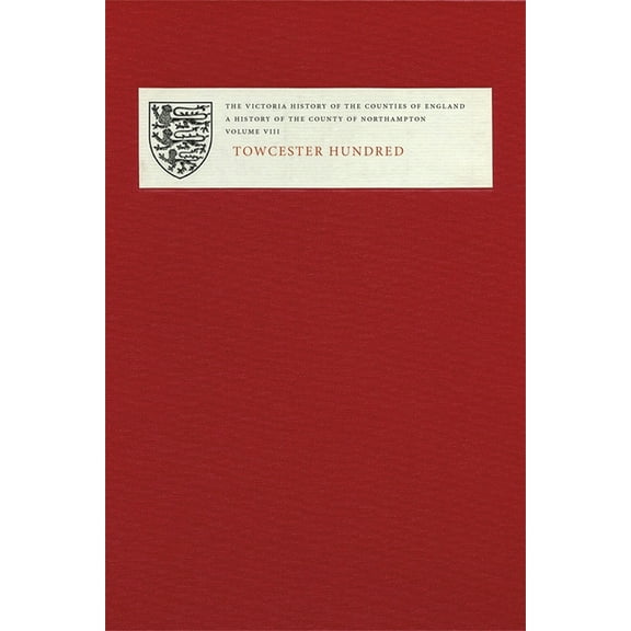 The Victoria History of the Counties of England: A History of Northamptonshire, Volume VIII: Towcester Hundred, (Hardcover)