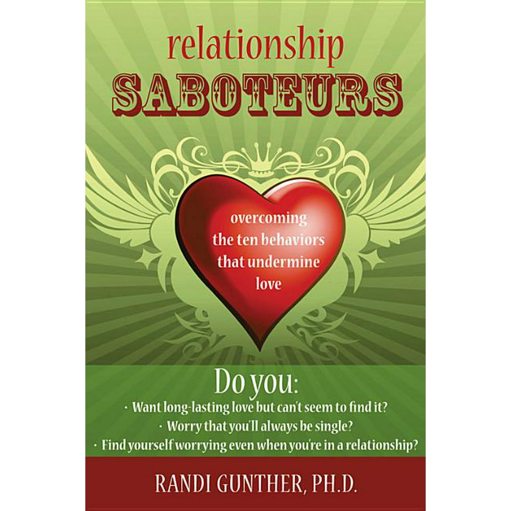 Relationship Saboteurs the Ten Behaviors that Undermine Love