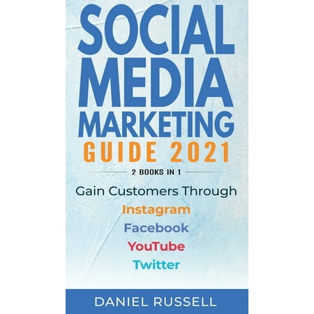 Social Media Marketing Guide 2021 2 books in 1 : Gain Customers Through Instagram, Facebook, Youtube, and Twitter (Hardcover)