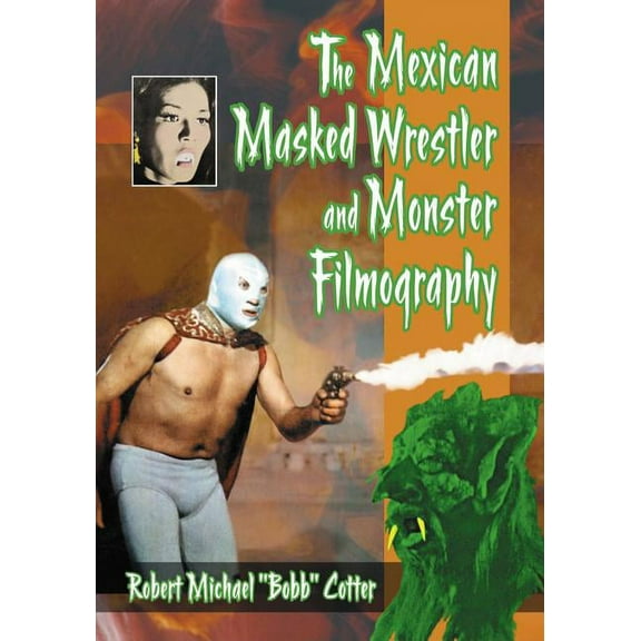 The Mexican Masked Wrestler and Monster Filmography (Paperback)