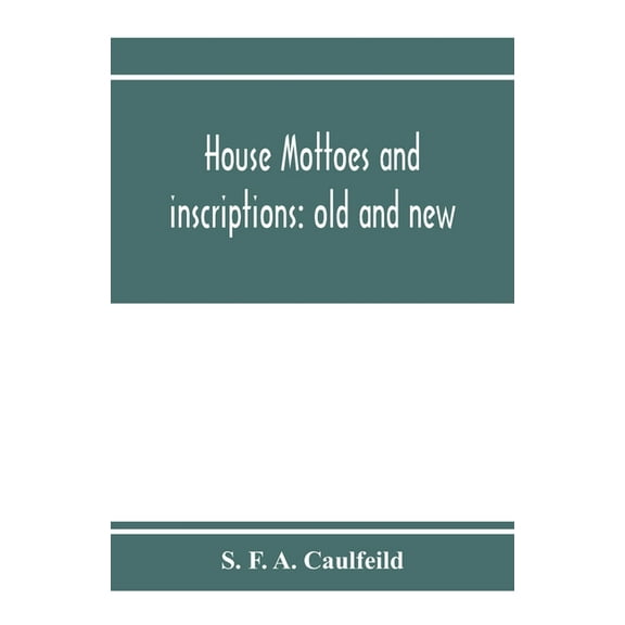 House mottoes and inscriptions: old and new, (Paperback)
