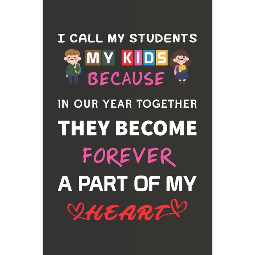 I Call My Students My Kids Because In Our Year Together They Become ...