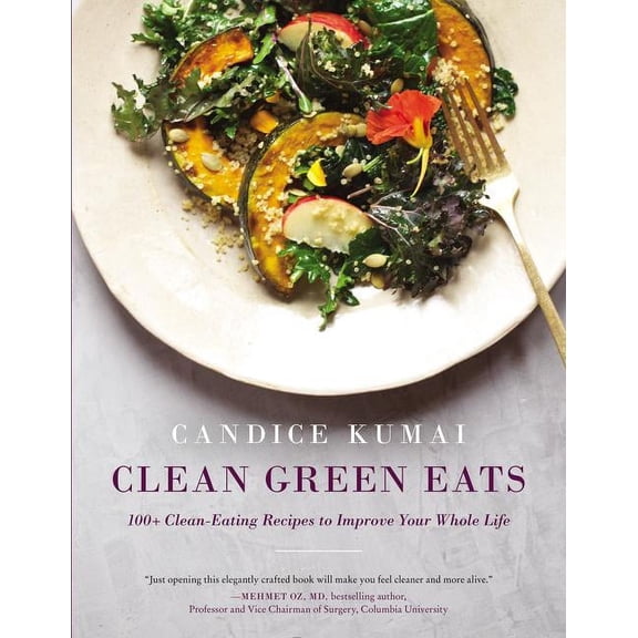 Clean Green Eats: 100  Clean-Eating Recipes to Improve Your Whole Life, (Hardcover)
