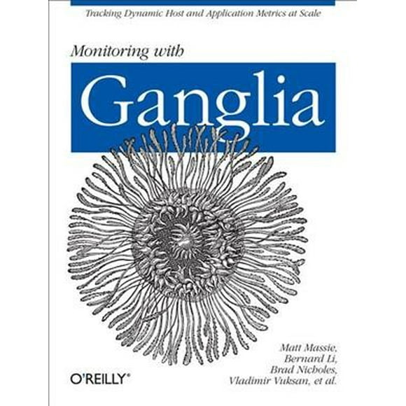 Pre-Owned Monitoring with Ganglia: Tracking Dynamic Host and Application Metrics at Scale (Paperback)