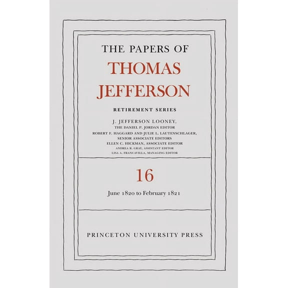 Papers of Thomas Jefferson: Retirement The Papers of Thomas Jefferson: Retirement Series, Volume 16: 1 June 1820 to 28 February 1821, Book 16, (Hardcover)