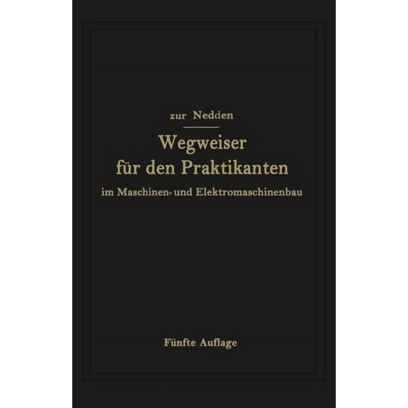 Wegweiser Für Den Praktikanten Im Maschinen- Und Elektromaschinenbau: Ein Hilfsbuch Für Die Werkstattausbildung Zum Inge, (Paperback)