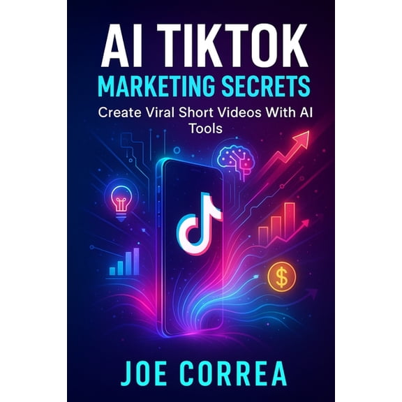 AI Social Media Advertising Mastery AI TikTok Marketing Secrets: Create Viral Short Videos With AI Tools, Book 4, (Paperback)