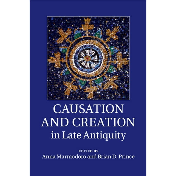 Causation and Creation in Late Antiquity, (Paperback)