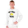 thumbnail image 5 of But First Tacos Tuesday Funny Food Long Sleeve TShirt Men Women Brisco Brands M, 5 of 6