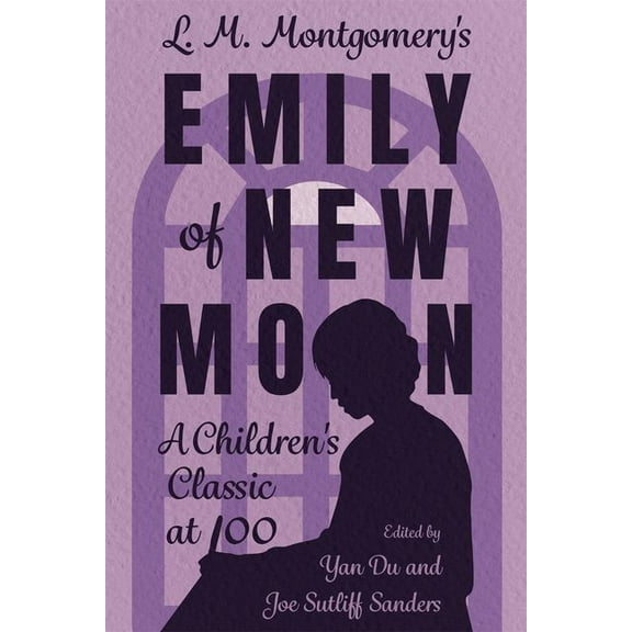 Children's Literature Association L. M. Montgomery's Emily of New Moon: A Children's Classic at 100, (Hardcover)