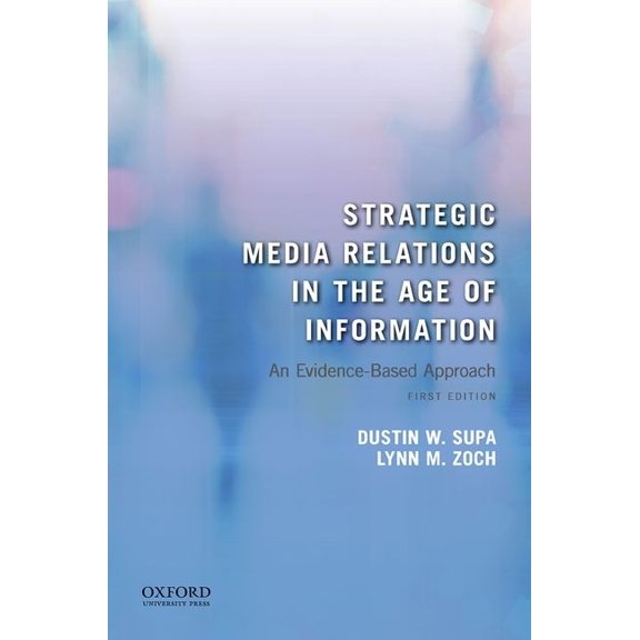 Strategic Media Relations in the Age of Information: An Evidence-Based Approach, (Paperback)
