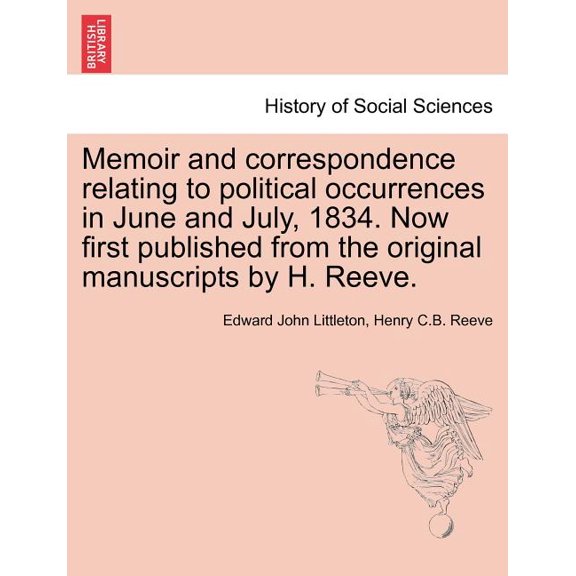 Memoir and Correspondence Relating to Political Occurrences in June and July, 1834. Now First Published from the Original Manuscripts by H. Reeve. (Paperback)