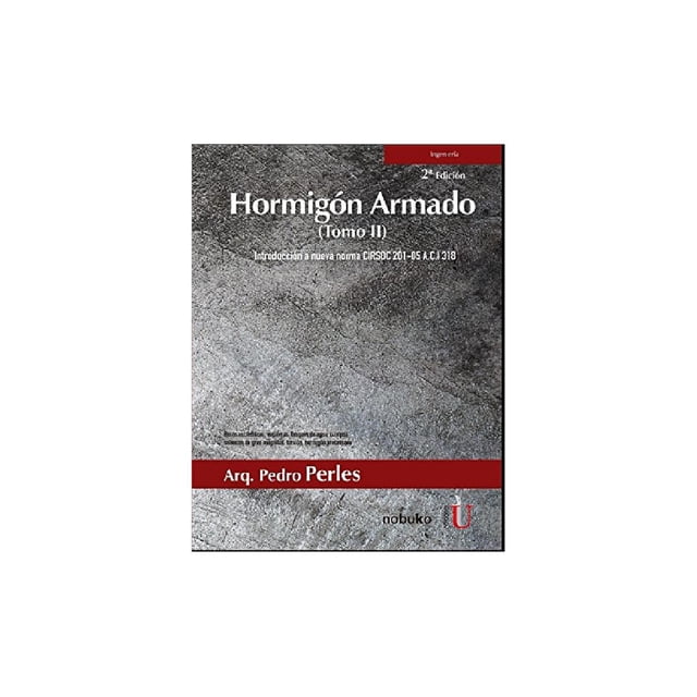 Hormigón Armado Tomo II. 2ª Edición. Introducción a nueva norma CIRSOC 2015-05 A.C.I 318 Ediciones de la U 9789587627800
