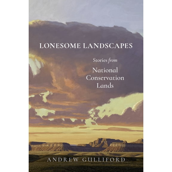Lonesome Landscapes: Stories from National Conservation Lands, (Paperback)