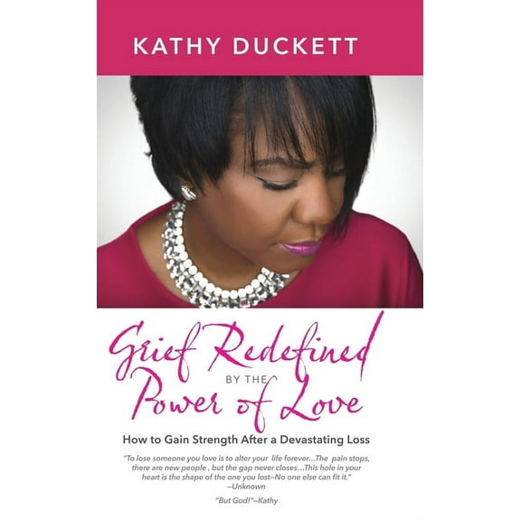 Grief Redefined by the Power of Love: How to Gain Strength and Courage After a Devastating Loss, (Hardcover)