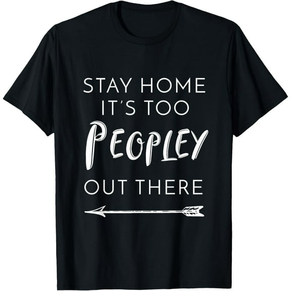 Stay Home It's Too Peopley Out There-Tee Cute Women's Shirt T-Shirt100% pure cotton
