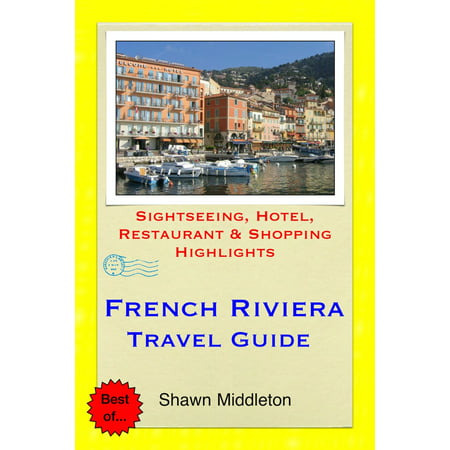French Riviera Travel Guide - Sightseeing, Hotel, Restaurant & Shopping Highlights (Illustrated) -