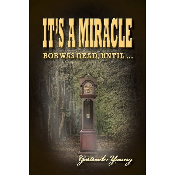 It's a Miracle: Bob Was Dead Until..., (Paperback)