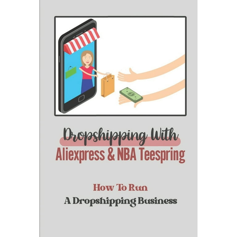 Dropshipping With Aliexpress & Teespring : How To Run A Dropshipping Business: Nba Tees Marketing (Paperback) Walmart.com