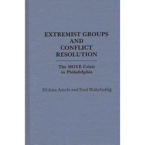 Extremist Groups and Conflict Resolution: The Move Crisis in Philadelphia, (Hardcover)