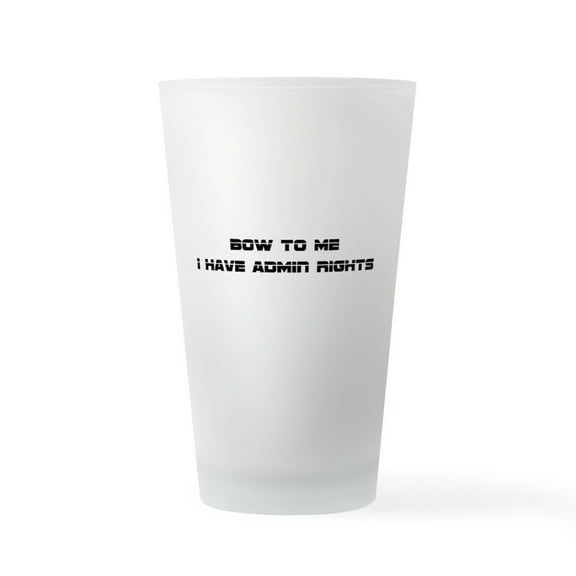 CafePress - Admin Rights - Pint Glass, Drinking Glass, 16 oz. CafePress