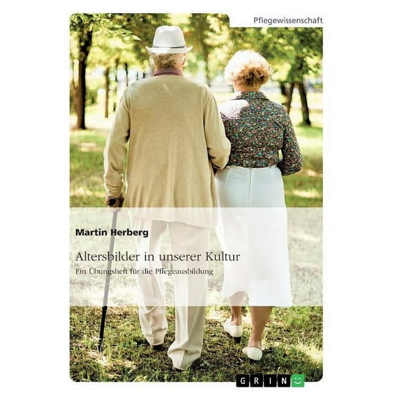Altersbilder in unserer Kultur. Ein Ãbungsheft fÃ¼r die Pflegeausbildung, (Paperback)