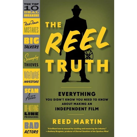 The Reel Truth: Everything You Didn't Know You Need to Know about Making an Independent Film, (Paperback)
