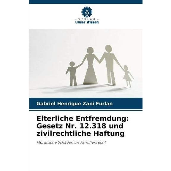 Elterliche Entfremdung: Gesetz Nr. 12.318 und zivilrechtliche Haftung, (Paperback)