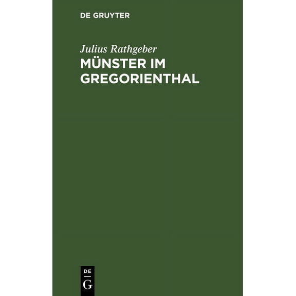 MÃ¼nster Im Gregorienthal: Ein Beitrag Zur Politischen, Kirchlichen Und Kulturhistorischen Geschichte Des ElsÃ¤ssischen MÃ¼, (Hardcover)