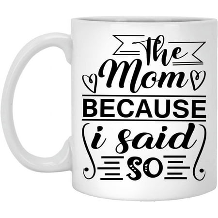 

Novelty The Mom Because I Said So Coffee Mug - Funny Gift For Family - Funny Christmas - Worlds Best Christmas - Gift Family Mugs 11 Oz