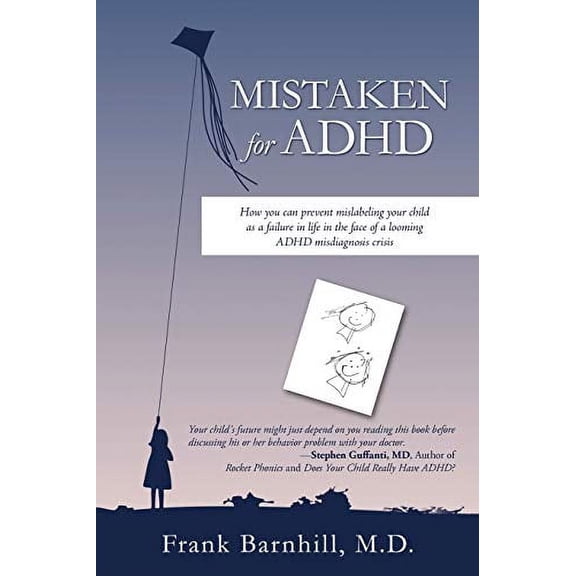 Mistaken for ADHD : How You Can Prevent Mislabeling Your Child As a Failure in Life in the Face of a Looming ADHD Misdiagnosis Crisis