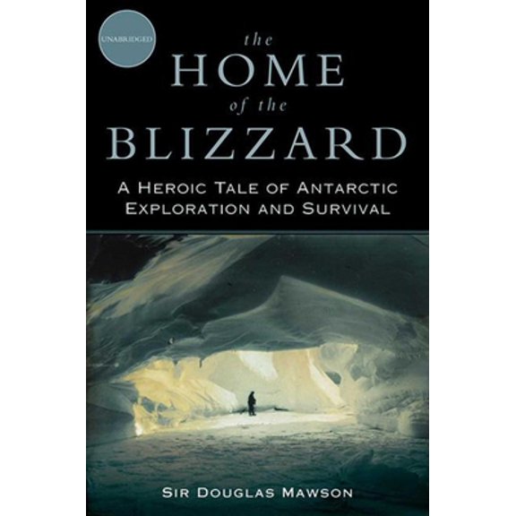 Pre-Owned The Home of the Blizzard: A Heroic Tale of Antarctic Exploration and Survival (Paperback) 1620874091 9781620874097