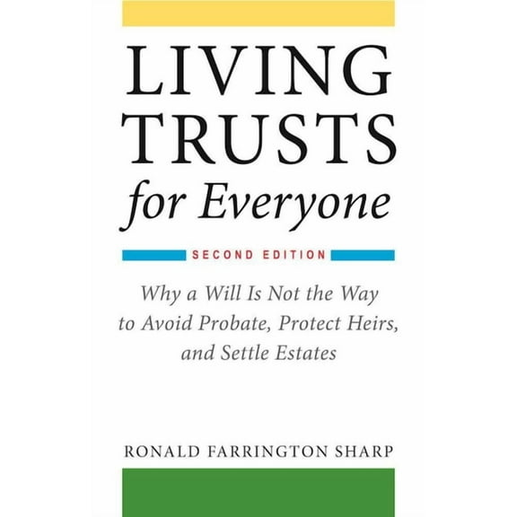 Living Trusts for Everyone: Why a Will Is Not the Way to Avoid Probate, Protect Heirs, and Settle Estates (Second Editio, (Paperback)