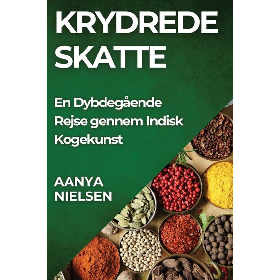 Krydrede Skatte: En DybdegÃ¥ende Rejse gennem Indisk Kogekunst, (Paperback)