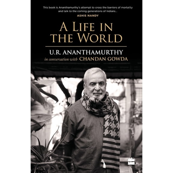 A Life in the World: U.R. Ananthamurthy in Conversation with Chandan Gowda, (Paperback)