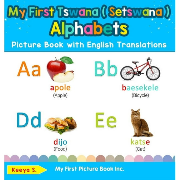 Teach & Learn Basic Tswana ( Setswana ) My First Tswana ( Setswana ) Alphabets Picture Book with English Translations: Bilingual Early Learning & Easy Teaching , Book 1, (Hardcover)