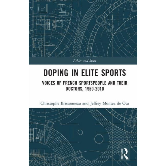 Ethics and Sport Doping in Elite Sports: Voices of French Sportspeople and Their Doctors, 1950-2010, (Hardcover)
