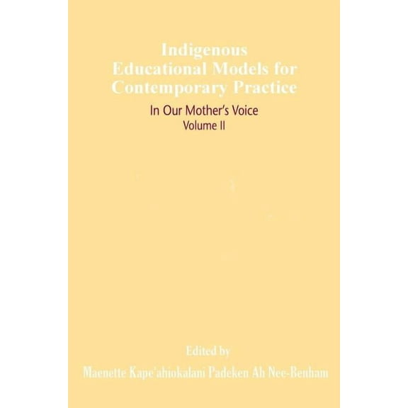 Sociocultural, Political, and Historical Indigenous Educational Models for Contemporary Practice: In Our Mother's Voice, Volume II, (Paperback)
