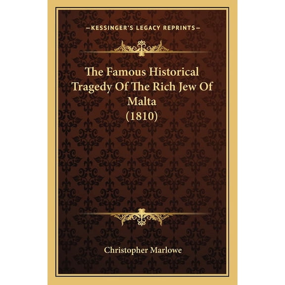 The Famous Historical Tragedy Of The Rich Jew Of Malta (1810) (Paperback)
