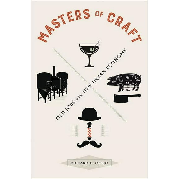 Masters of Craft: Old Jobs in the New Urban Economy, (Paperback)